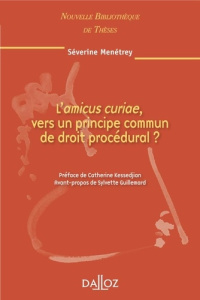 L'amicus curiae, vers un principe commun de droit procédural ? - Menétrey Séverine ; Kessedjian Catherine ; Guillem