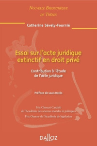 Essai sur l'acte juridique extinctif en droit privé. Contribution à l'étude de l'acte juridique, Edi - Sévely-Fournié Catherine ; Rozès Louis