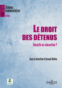 Le droit des détenus. Sécurité ou réinsertion ? - Deflou Arnaud