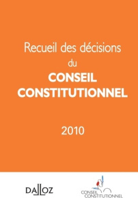 Recueil des décisions du conseil constitutionnel 2010. Edition bilingue français-anglais - CONSEIL CONSTITUTION