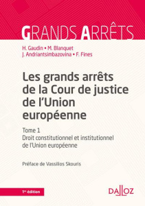 Les grands arrêts de la Cour de justice de l'Union européenne. Tome 1, Droit constitutionnel et inst - Gaudin Hélène ; Blanquet Marc ; Andriantsimbazovin