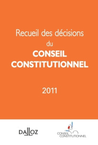 Recueil des décisions du conseil constitutionnel 2011. Edition bilingue français-anglais - CONSEIL CONSTITUTION