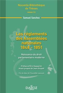 Les règlements des Assemblées nationales 1848-1851. Naissance du droit parlementaire moderne - Sanchez Samuel ; Gasparini Eric ; Gicquel Jean