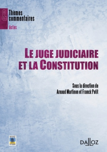 Le juge judiciaire et la Constitution - Petit Franck ; Martinon Arnaud