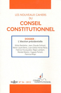 Les nouveaux cahiers du conseil constitutionnel N° 34, 2012 : L'élection présidentielle - Bachelier Gilles - Colliard Jean-Claude - Denis Ma