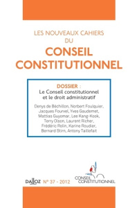 Les nouveaux cahiers du Conseil constitutionnel N° 37 : Le conseil constitutionel et le droit admini - Béchillon Denys de - Foulquier Norbert - Fourvel J