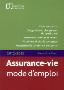 Assurance-vie, mode d'emploi 2012-2013. 3e édition - Le Court Bernard