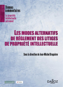 Les modes alternatifs de règlement des litiges de propriété intellectuelle - Bruguière Jean-Louis