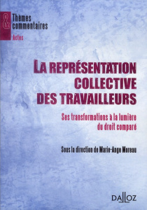 La représentation collective des travailleurs. Ses transformations à la lumière du droit comparé - Moreau Marie-Ange