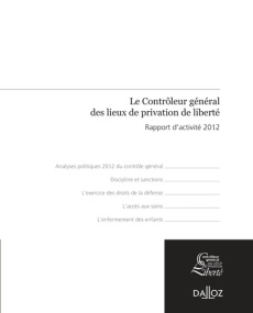 Le Contrôleur général des lieux de privation de liberté. Rapport d'activité 2012 - Delarue Jean-Marie