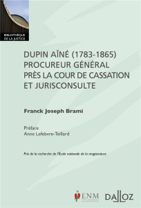 Dupin Aîné (1783-1865), procureur général près la Cour de cassation et jurisconsulte - Brami Franck Joseph ; Lefebvre-Teillard Anne
