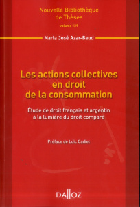 Les actions collectives en droit de la consommation. Etude de droit français et argentin à la lumièr - Azar-Baud Maria José ; Cadiet Loïc