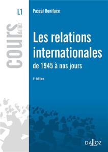 Les relations internationales de 1945 à nos jours. 4e édition - Boniface Pascal