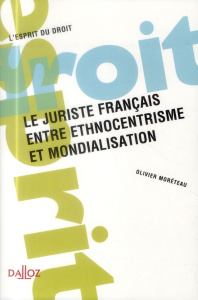 Le juriste français entre ethnocentrisme et mondialisation - Moréteau Olivier ; Vanderlinden Jacques
