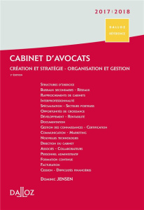 Cabinet d'avocats. Création et stratégie, organisation et gestion, Edition 2017-2018 - Jensen Dominic ; Dupuis Laurence ; Thevenet Christ
