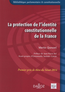 La protection de l'identité constitutionnelle de la France - Quesnel Martin ; Bel Jean-Pierre ; Saulnier-Cassia