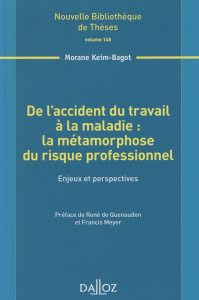 De l'accident du travail à la maladie : la métamorphose du risque professionnel. Enjeux et perspecti - Keim-Bagot Morane ; Quenaudon René de ; Meyer Fran