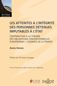 Les atteintes à l'intégrité des personnes détenues imputables à l'Etat. Contribution à la théorie de - Simon Anne ; Lazerges Christine