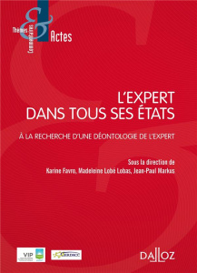 L'expert dans tous ses états. A la recherche d'une déontologie de l'expert - Favro Karine ; Lobé Lobas Madeleine ; Markus Jean-