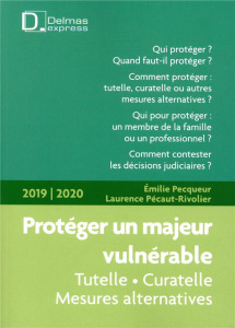 Protéger un majeur vulnérable. Edition 2019-2020 - Pecqueur Emilie ; Pécaut-Rivolier Laurence