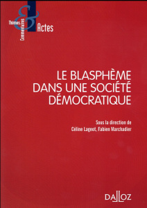 Le blasphème dans une société démocratique - Lageot Céline ; Marchadier Fabien ; Kyrou Ariel ;