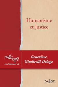 Humanisme et justice. Mélanges en l'honneur de Geneviève Giudicelli-Delage - Alix Julie ; Jacquelin Mathieu ; Manacorda Stefano