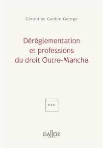 Déréglementation et professions du droit Outre-Manche - Gadbin-George Géraldine