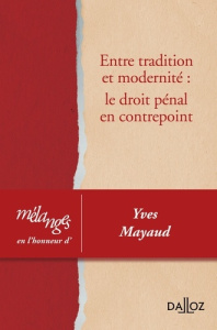 Entre tradition et modernité : le droit pénal en contrepoint. Mélanges en l'honneur d'Yves Mayaud - Decocq André