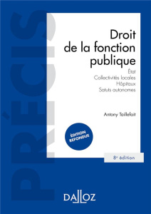 Droit de la fonction publique. Etat, collectivités locales, hôpitaux, statuts autonomes, 8e édition - Taillefait Antony