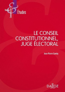 Le Conseil constitutionnel, juge électoral. 7e édition - Camby Jean-Pierre