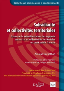 Subsidiarité et collectivités territoriales. Etude sur la subsidiarisation des rapports entre Etat e - Duranthon Arnaud ; Larcher Gérard ; Raimbault Phil