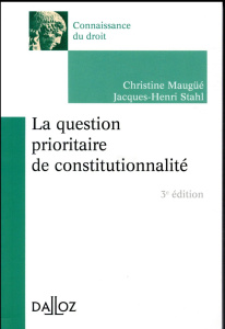La question prioritaire de constitutionnalité. 3e édition - Maugüé Christine ; Stahl Jacques-Henri