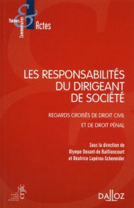 Les responsabilités du dirigeant de société. Regards croisés de droit civil et de droit pénal - Dexant de Bailliencourt Olympe ; Lapérou-Scheneide