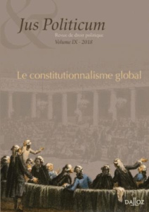 Jus Politicum N° 9, 2018 : Le constitutionnalisme global - Baranger Denis ; Beaud Olivier
