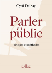 Parler en public. Principes et méthode - Delhay Cyril