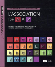 L'association de A à Z. Administration et fonctionnement - Aldrovandi Pierre ; Benazeth Eve