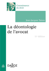 La déontologie de l'avocat. 11e édition - Taisne Jean-Jacques