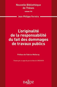 L'originalité de la responsabilité du fait des dommages de travaux publics - Ferreira Jean-Philippe ; Melleray Fabrice