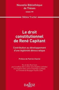 Le droit constitutionnel de René Capitant. Contribution au développement d'une légitimité démocratiq - Truchot Hélène ; Charlot Patrick