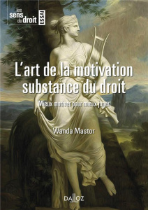 L'art de la motivation. Substance du droit. Mieux motiver pour mieux juger - Mastor Wanda