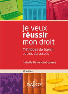 Je veux réussir mon droit. Méthodes de travail et clés du succès, 12e édition - Defrénois-Souleau Isabelle