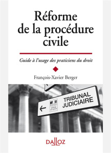 Réforme de la procédure civile. Guide à l'usage des praticiens - Berger François-Xavier