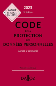 Code de la protection des données personnelles. Annoté et commenté, Edition 2023 - Geffray Edouard ; Guérin-François Alexandra