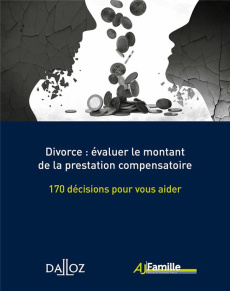 Divorce : évaluer le montant de la prestation compensatoire. 170 décisions pour vous aider - Avena-Robardet Valérie