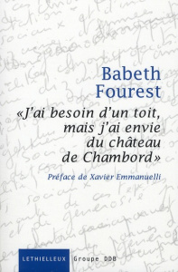 J'ai besoin d'un toit mais j'ai envie du château de Chambord. Un atelier d'écriture au Samu social d - Fourest Babeth ; Emmanuelli Xavier