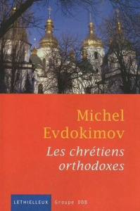 Les chrétiens orthodoxes. Edition revue et augmentée - Evdokimov Michel
