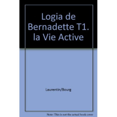Logia de Bernadette Tome 1 : La vie active - Bourgeade Marie-thérèse ; Laurentin René
