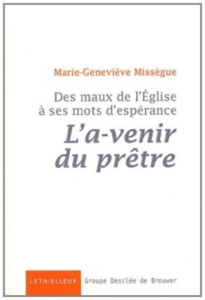 Des maux de l'Eglise à ses mots d'espérance. Volume 1, L'a-venir du prêtre - Missègue Marie-Geneviève ; Caffin Gilbert