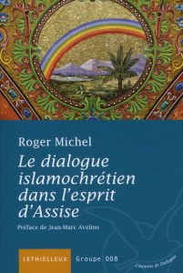 Le dialogue islamochrétien dans l'esprit d'Assise - Michel Roger ; Aveline Jean-Marc