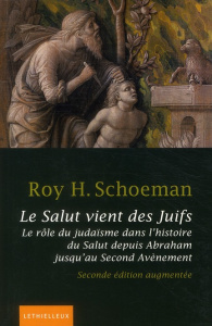 Le Salut vient des Juifs. Le rôle du judaïsme dans l'histoire du Salut depuis Abraham jusqu'au Secon - Schoeman Roy H. ; Cabaud Judith